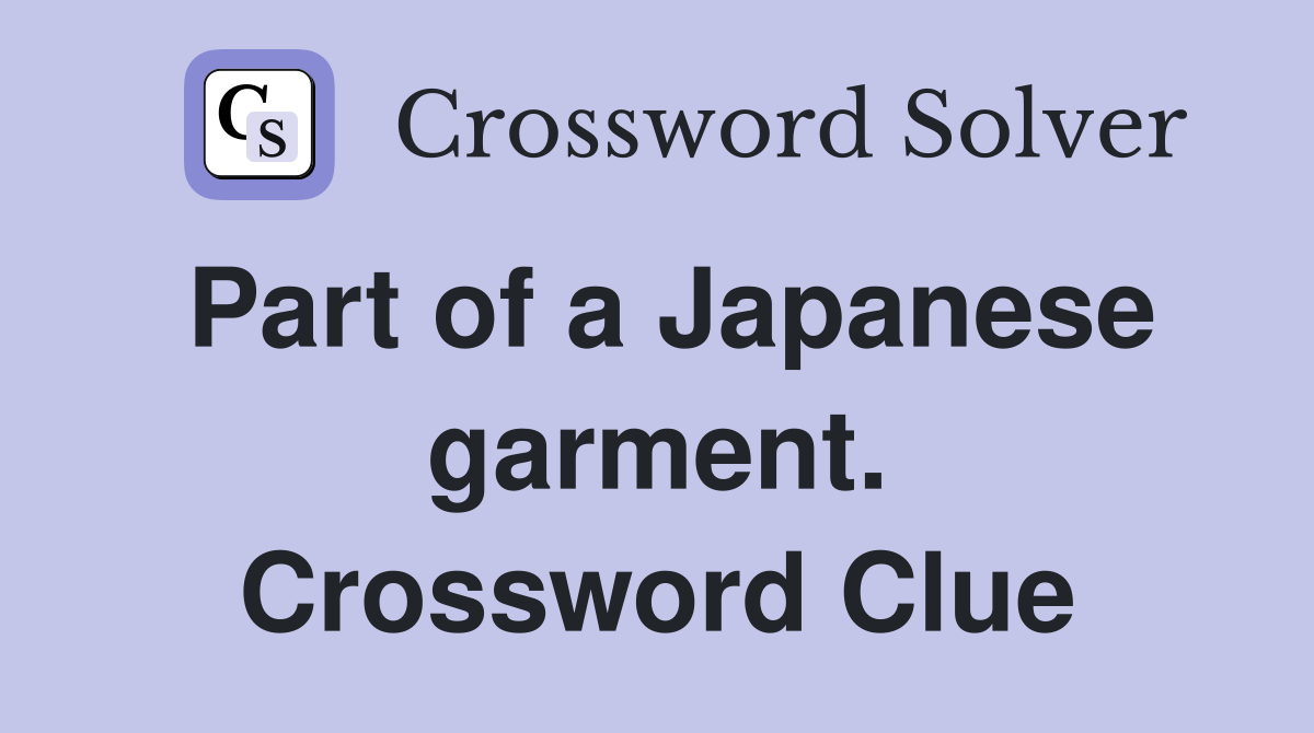 Part of a Japanese garment. Crossword Clue