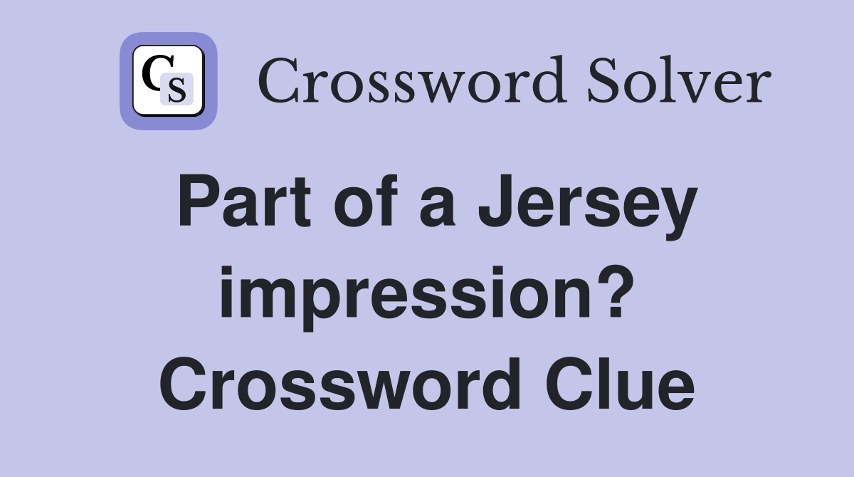 Part of a Jersey impression? Crossword Clue