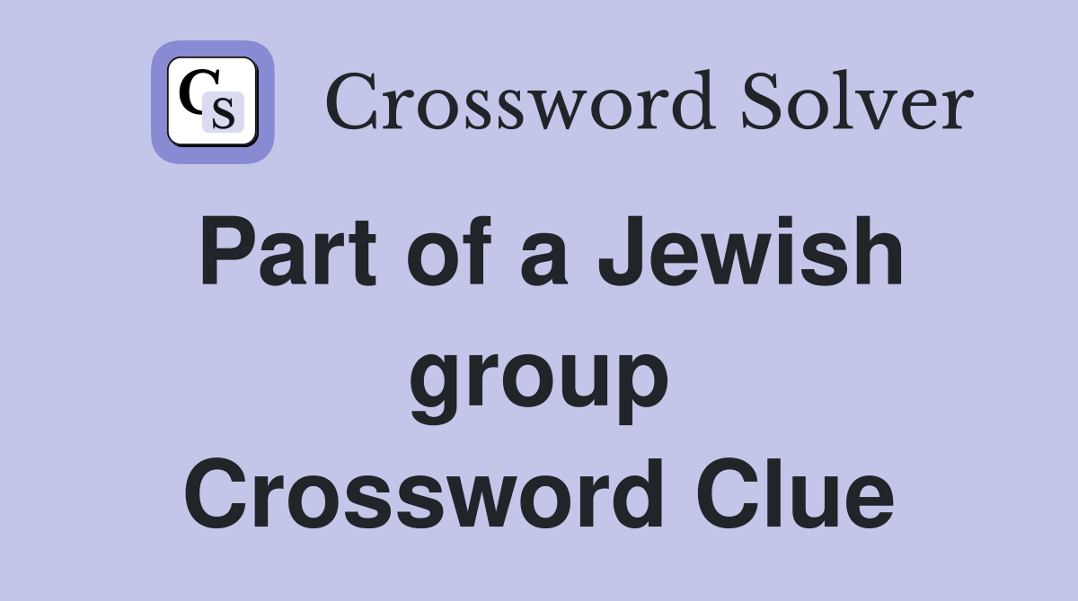 Part of a Jewish group Crossword Clue