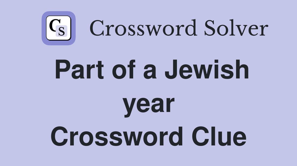 Part of a Jewish year Crossword Clue