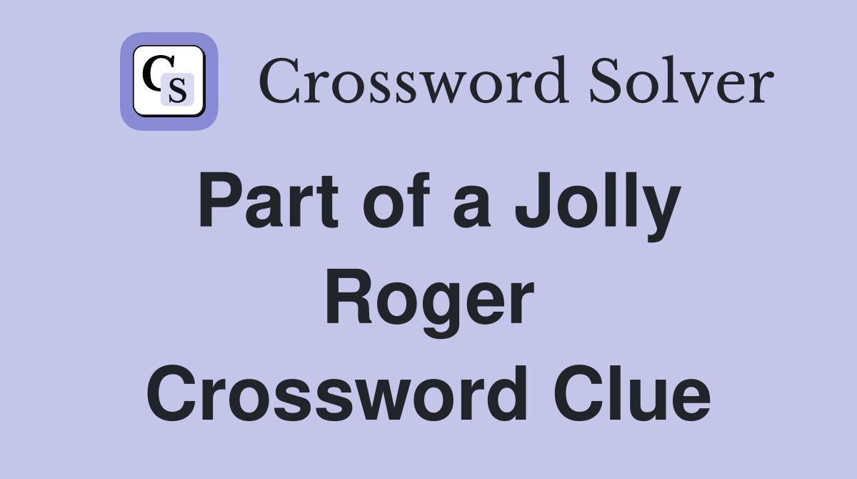 Part of a Jolly Roger Crossword Clue
