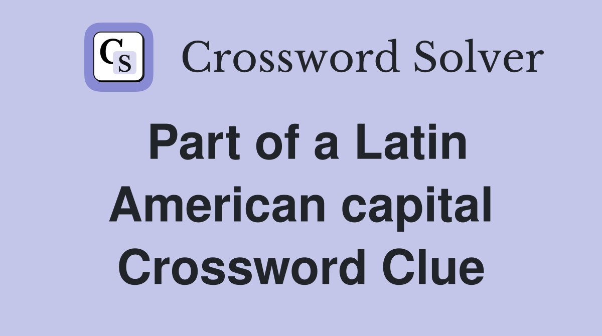 Part of a Latin American capital Crossword Clue