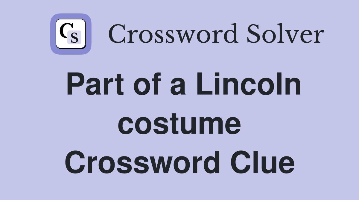 Part of a Lincoln costume Crossword Clue