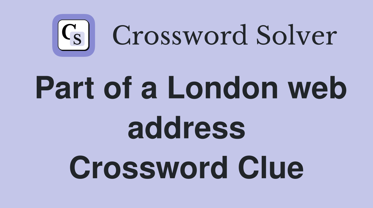 Part of a London web address Crossword Clue