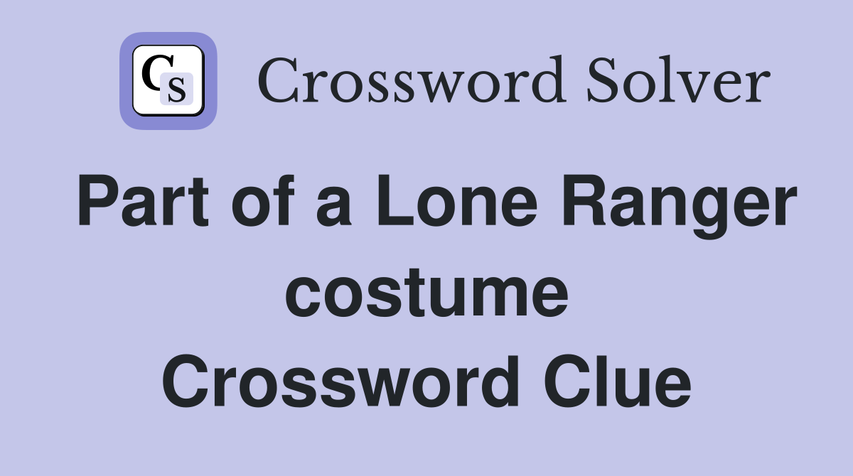 Part of a Lone Ranger costume Crossword Clue