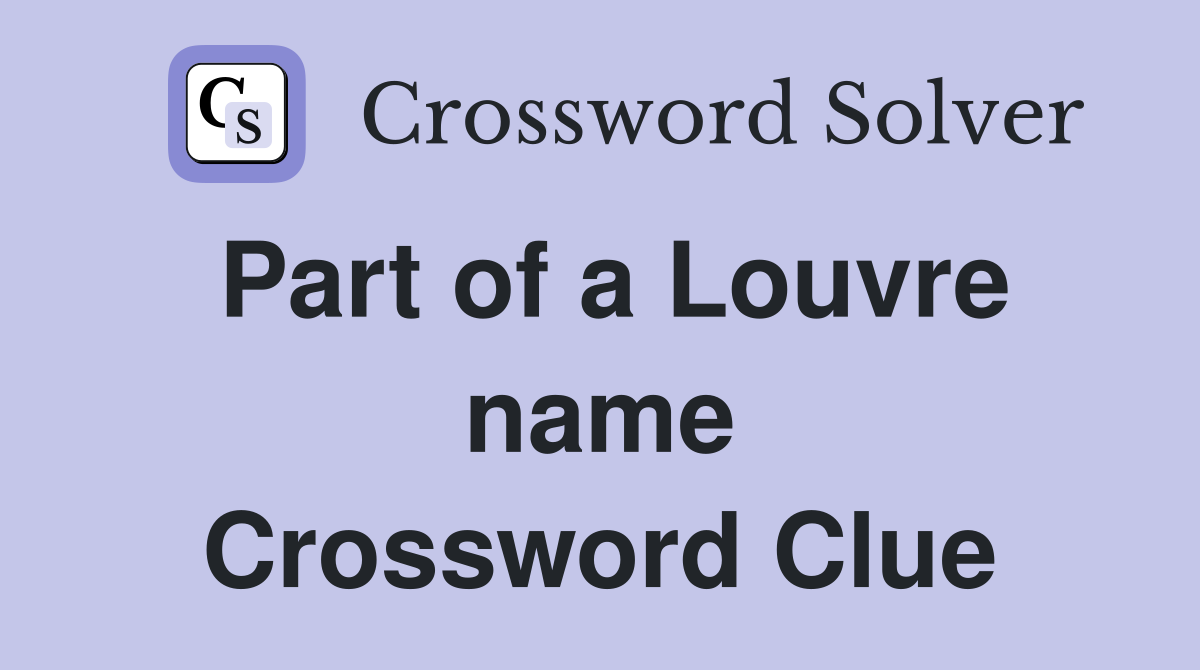 Part of a Louvre name Crossword Clue