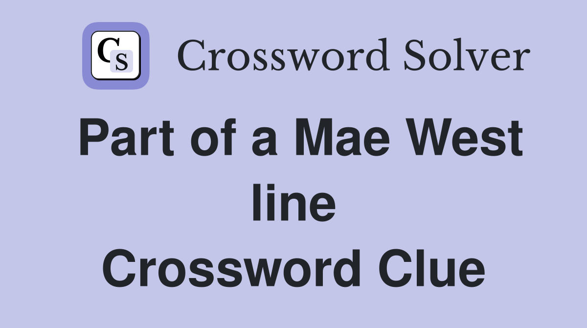 Part of a Mae West line Crossword Clue