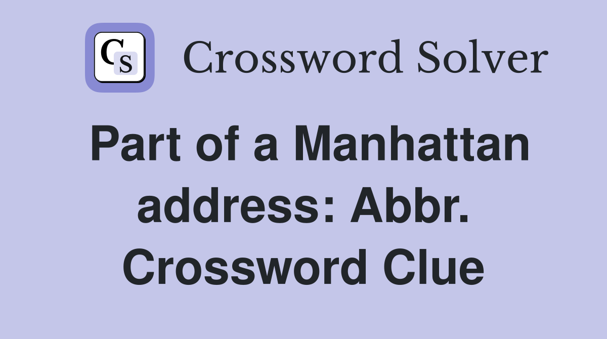 Part of a Manhattan address: Abbr. Crossword Clue
