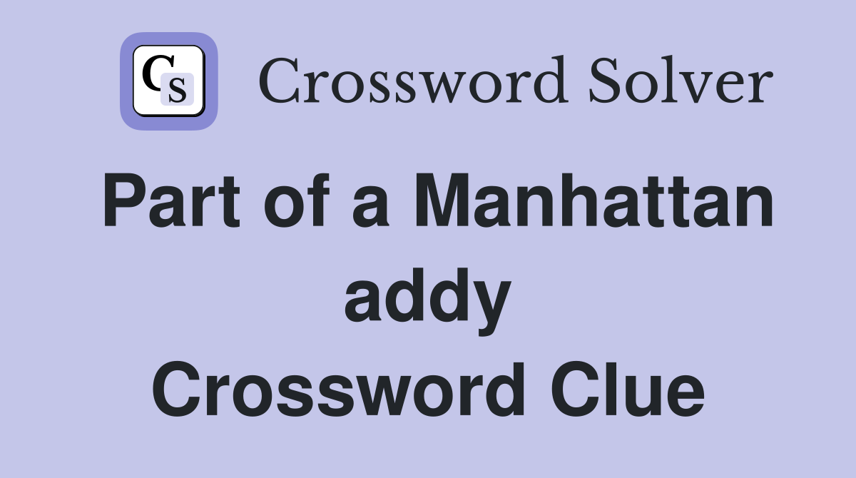 Part of a Manhattan addy Crossword Clue