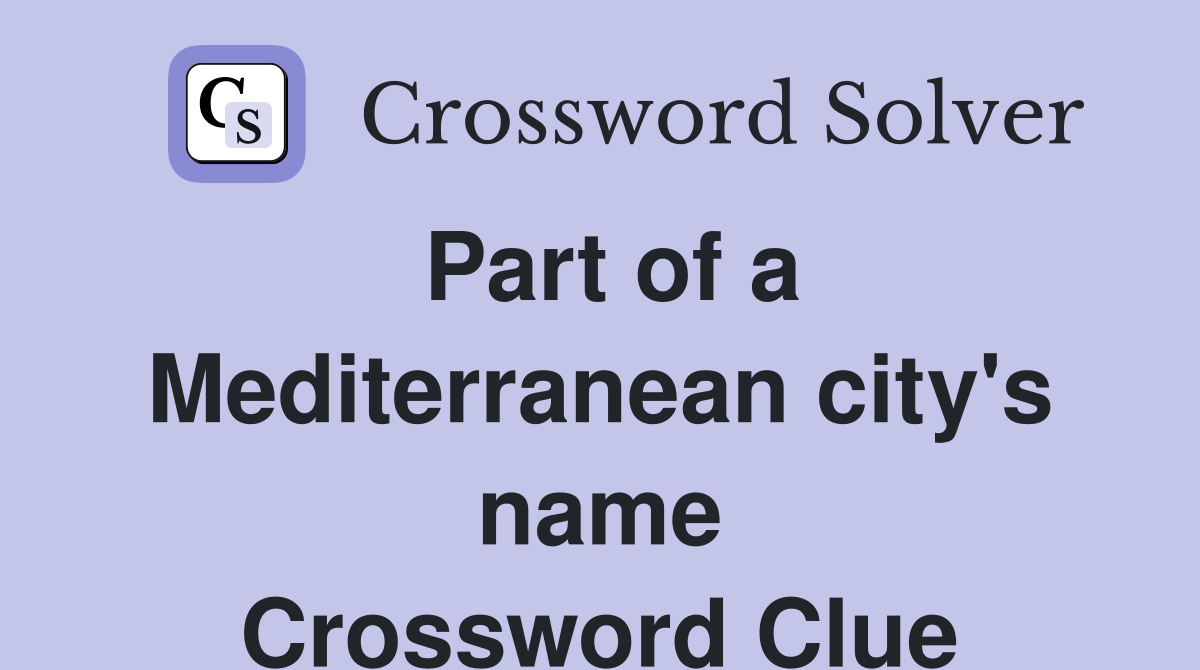 Part of a Mediterranean city's name Crossword Clue