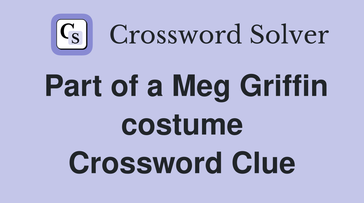 Part of a Meg Griffin costume Crossword Clue