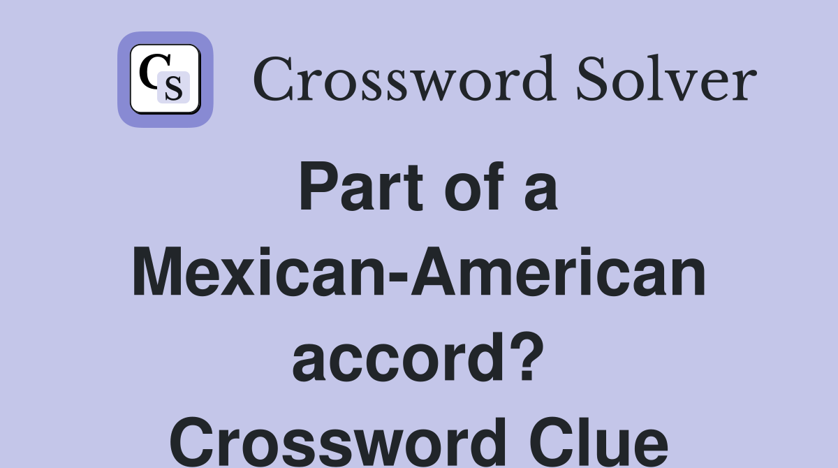 Part of a Mexican-American accord? Crossword Clue