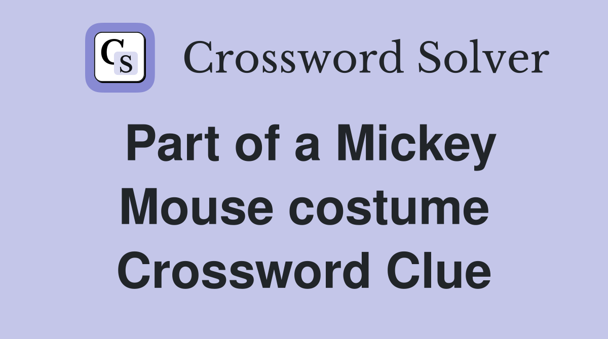 Part of a Mickey Mouse costume Crossword Clue