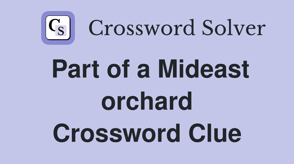 Part of a Mideast orchard Crossword Clue
