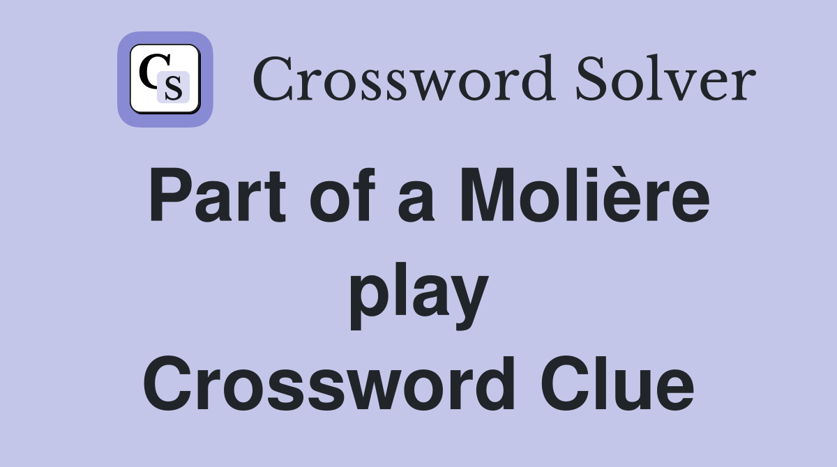 Part of a Molière play Crossword Clue