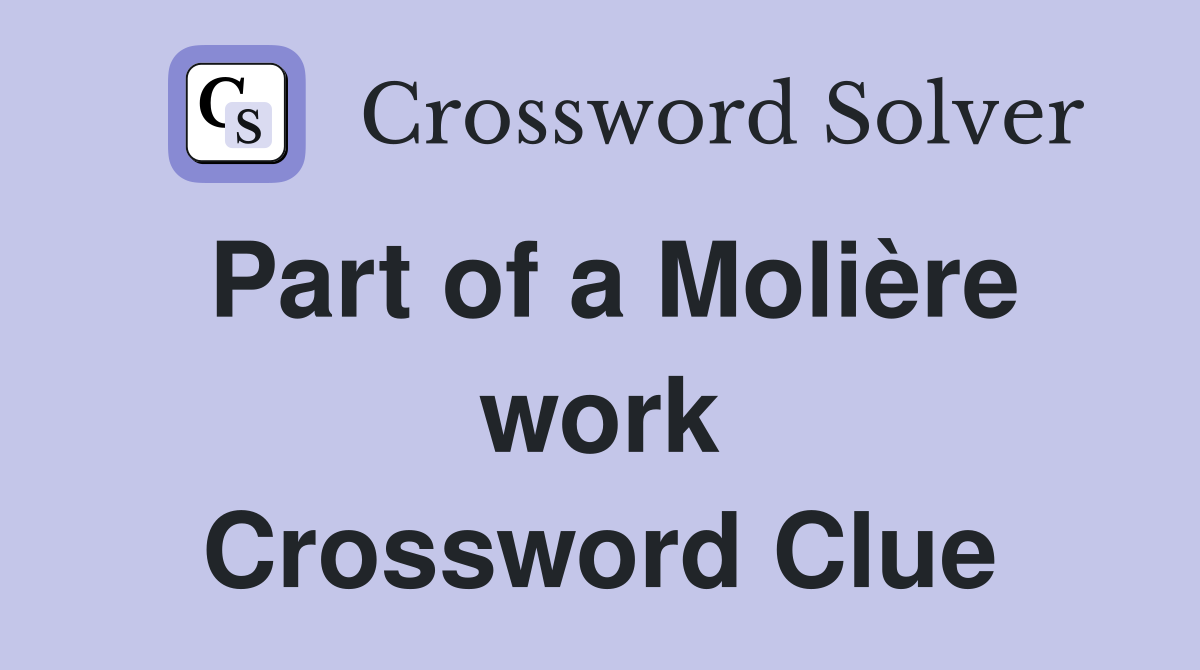 Part of a Molière work Crossword Clue
