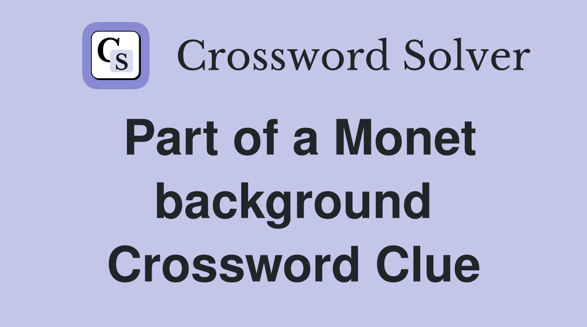 Part of a Monet background Crossword Clue