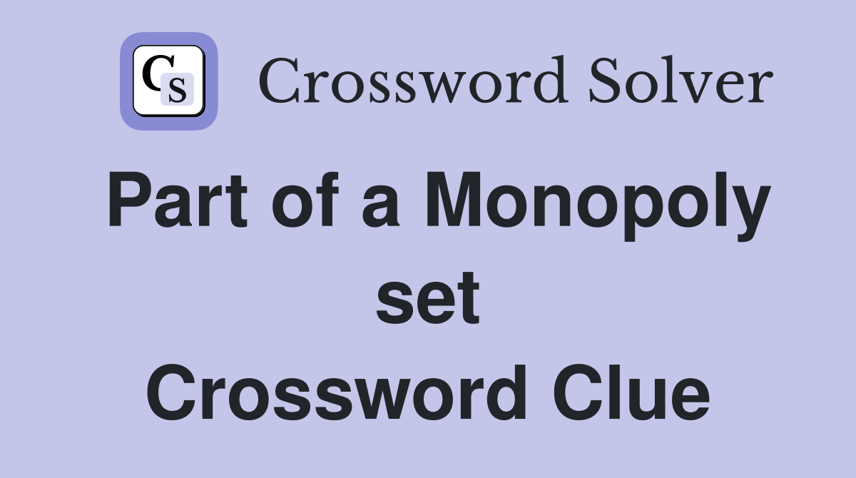 Part of a Monopoly set Crossword Clue
