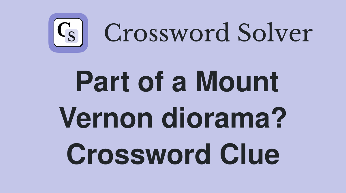 Part of a Mount Vernon diorama? Crossword Clue