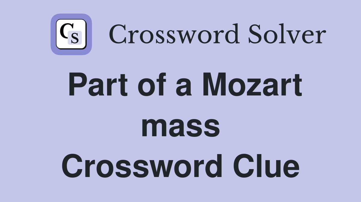 Part of a Mozart mass Crossword Clue