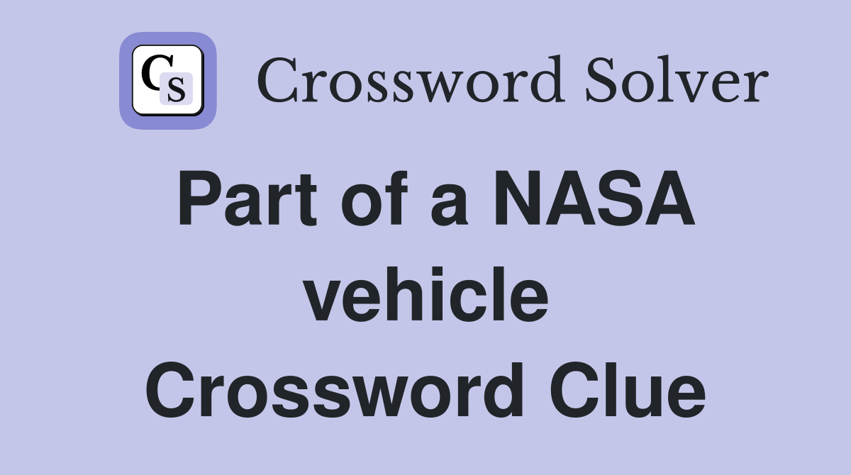 Part of a NASA vehicle Crossword Clue