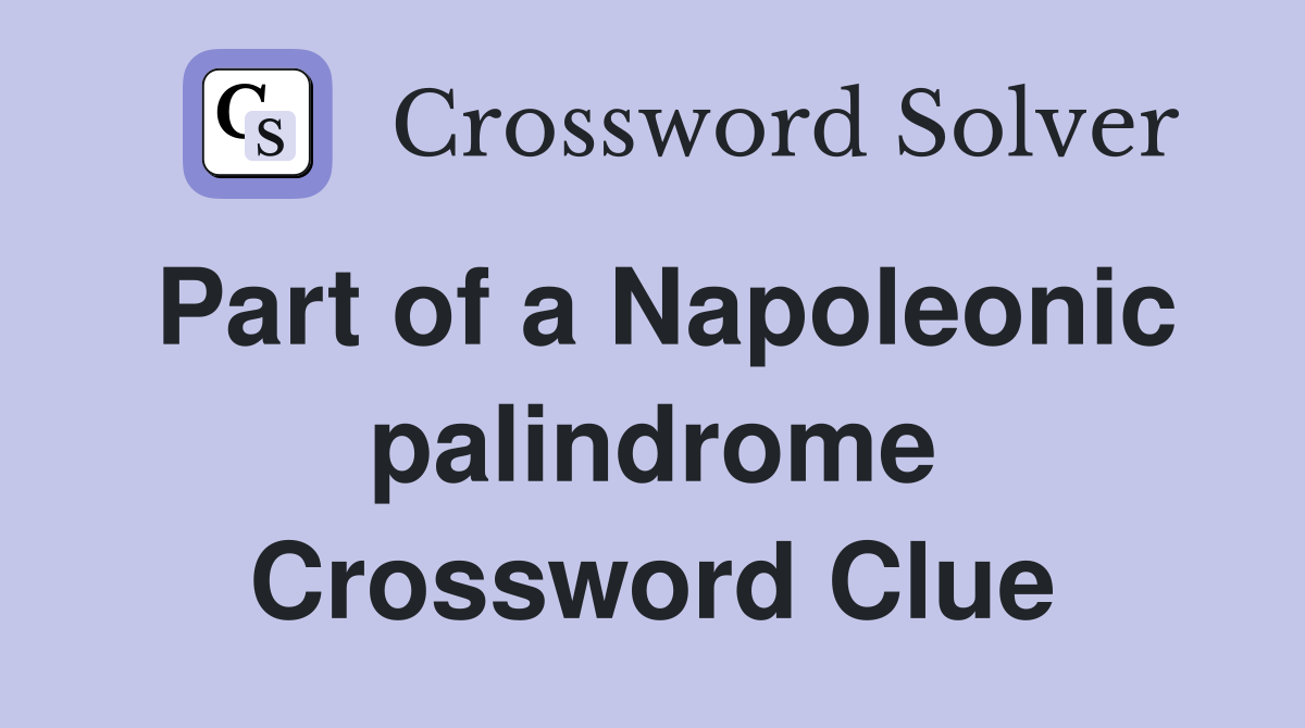 Part of a Napoleonic palindrome Crossword Clue