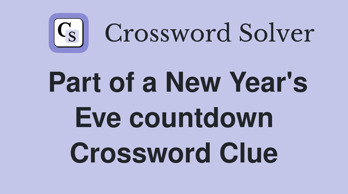 Part of a New Year's Eve countdown Crossword Clue