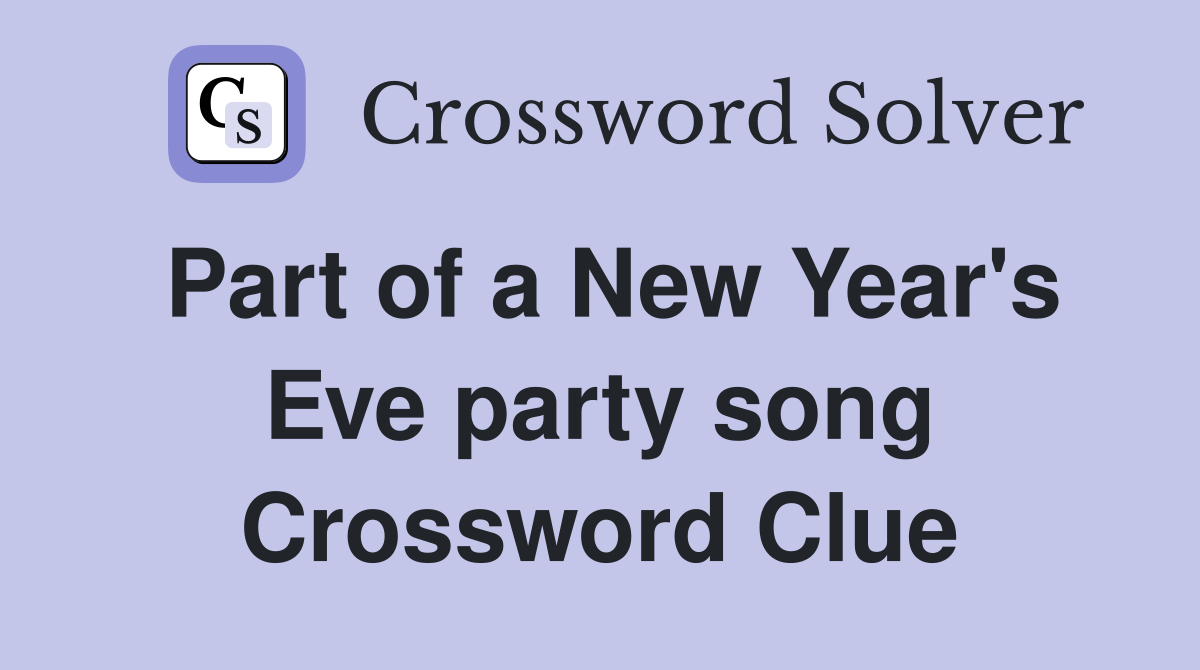 Part of a New Year's Eve party song Crossword Clue