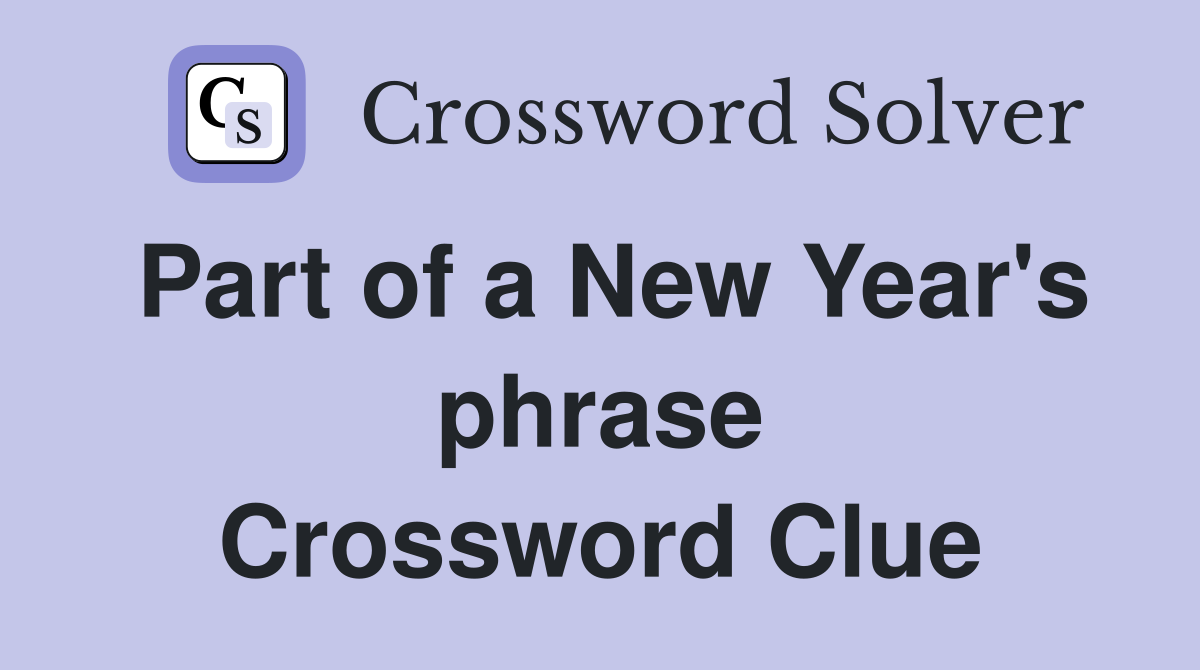 Part of a New Year's phrase Crossword Clue
