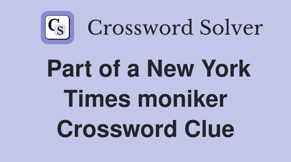 Part of a New York Times moniker Crossword Clue