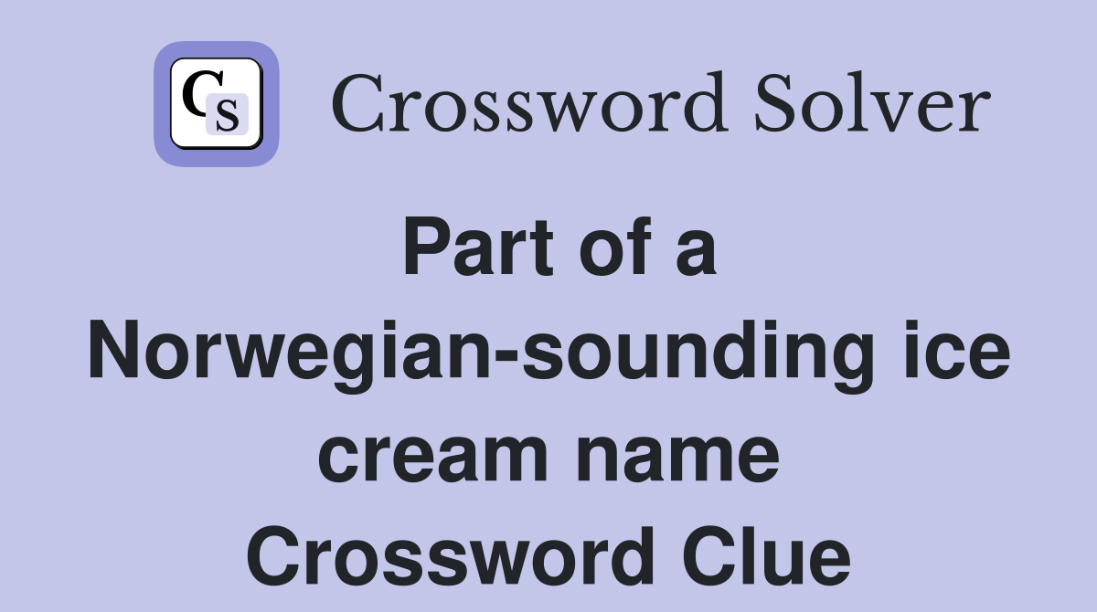 Part of a Norwegian-sounding ice cream name Crossword Clue