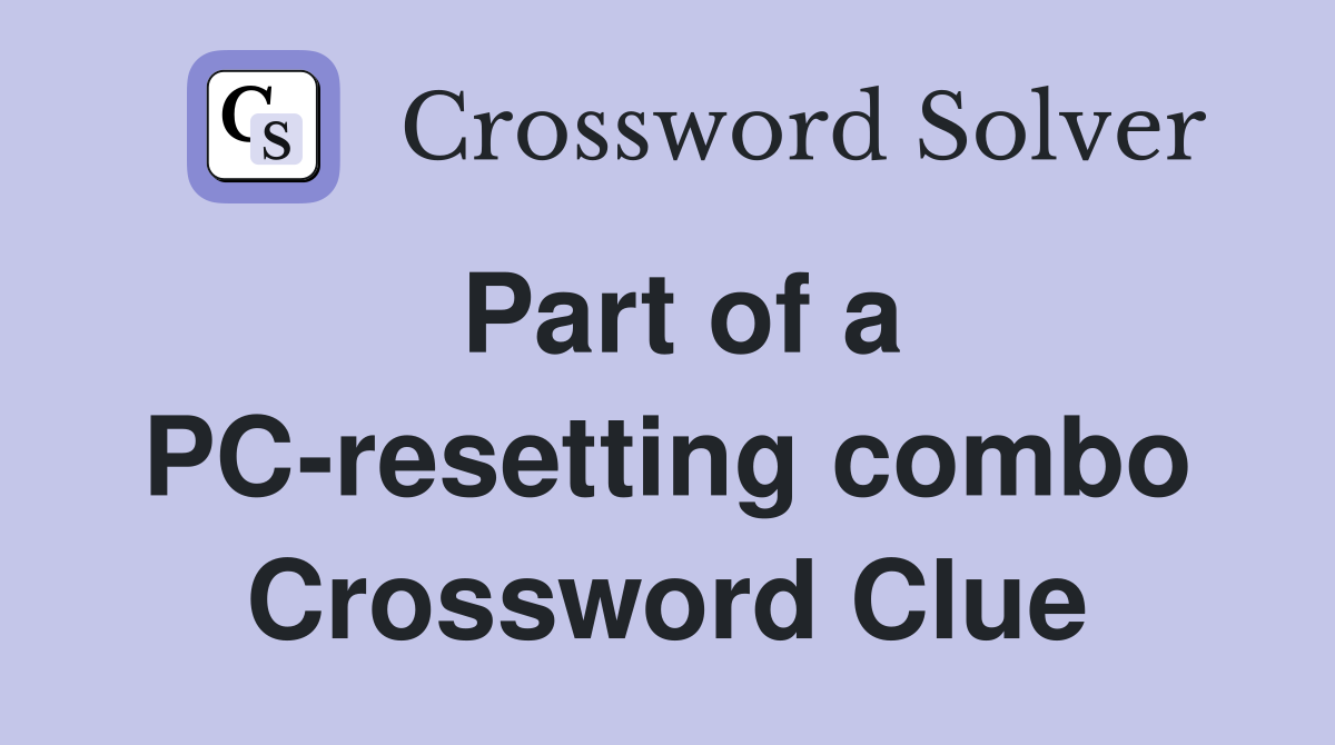 Part of a PC-resetting combo Crossword Clue