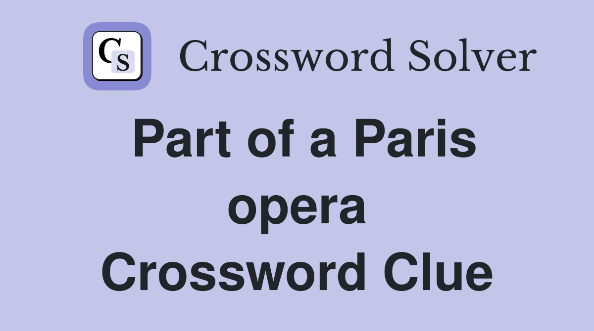 Part of a Paris opera Crossword Clue