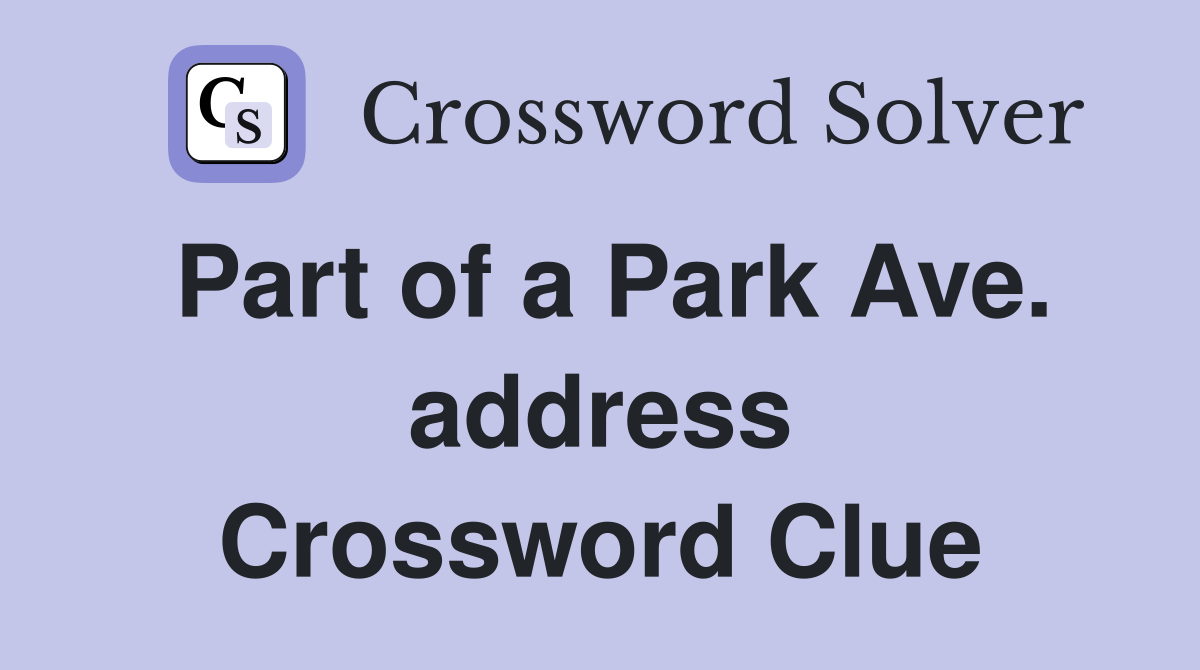 Part of a Park Ave. address Crossword Clue