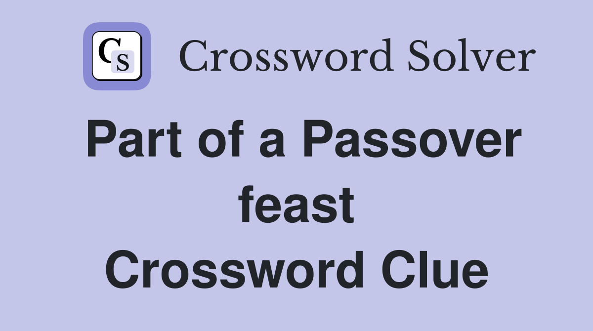 Part of a Passover feast Crossword Clue