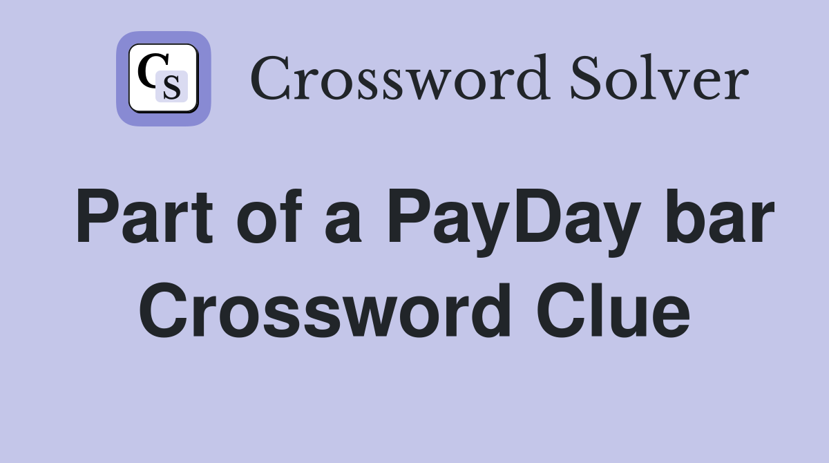 Part of a PayDay bar Crossword Clue