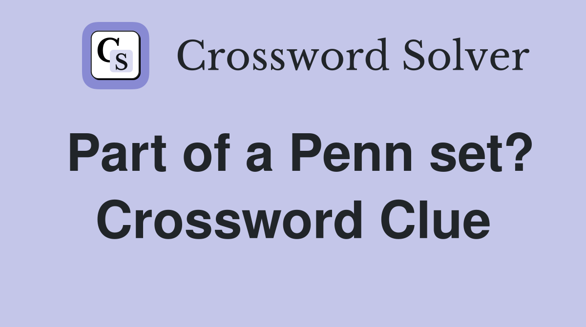 Part of a Penn set? Crossword Clue