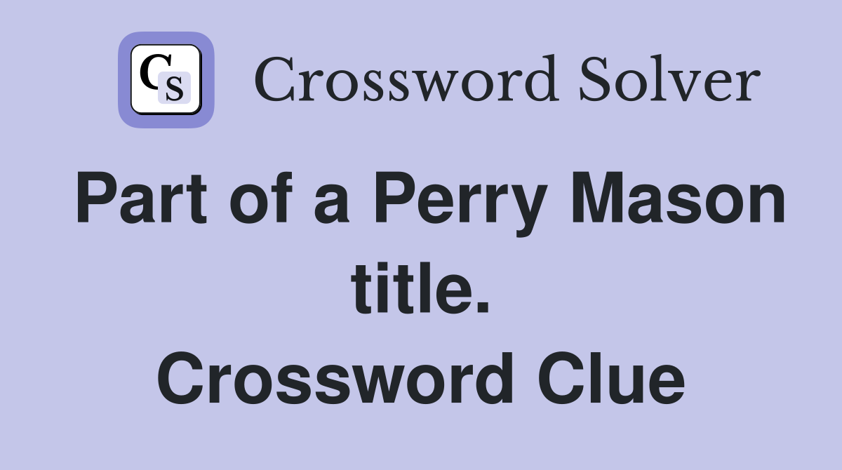 Part of a Perry Mason title. Crossword Clue