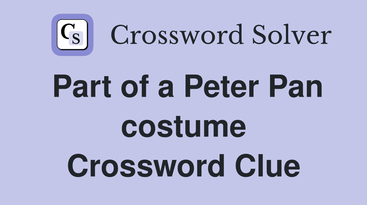 Part of a Peter Pan costume Crossword Clue