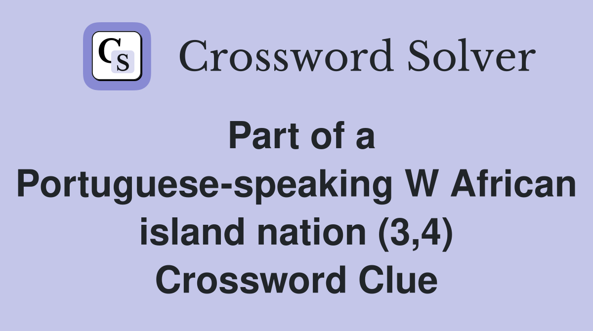 Part of a Portuguese-speaking W African island nation (3,4) Crossword Clue