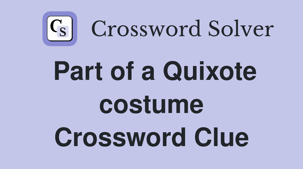 Part of a Quixote costume Crossword Clue