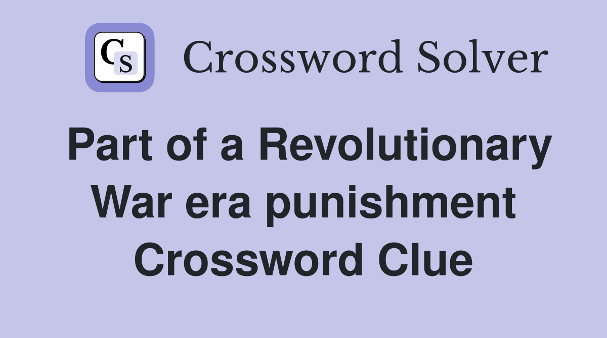 Part of a Revolutionary War era punishment Crossword Clue