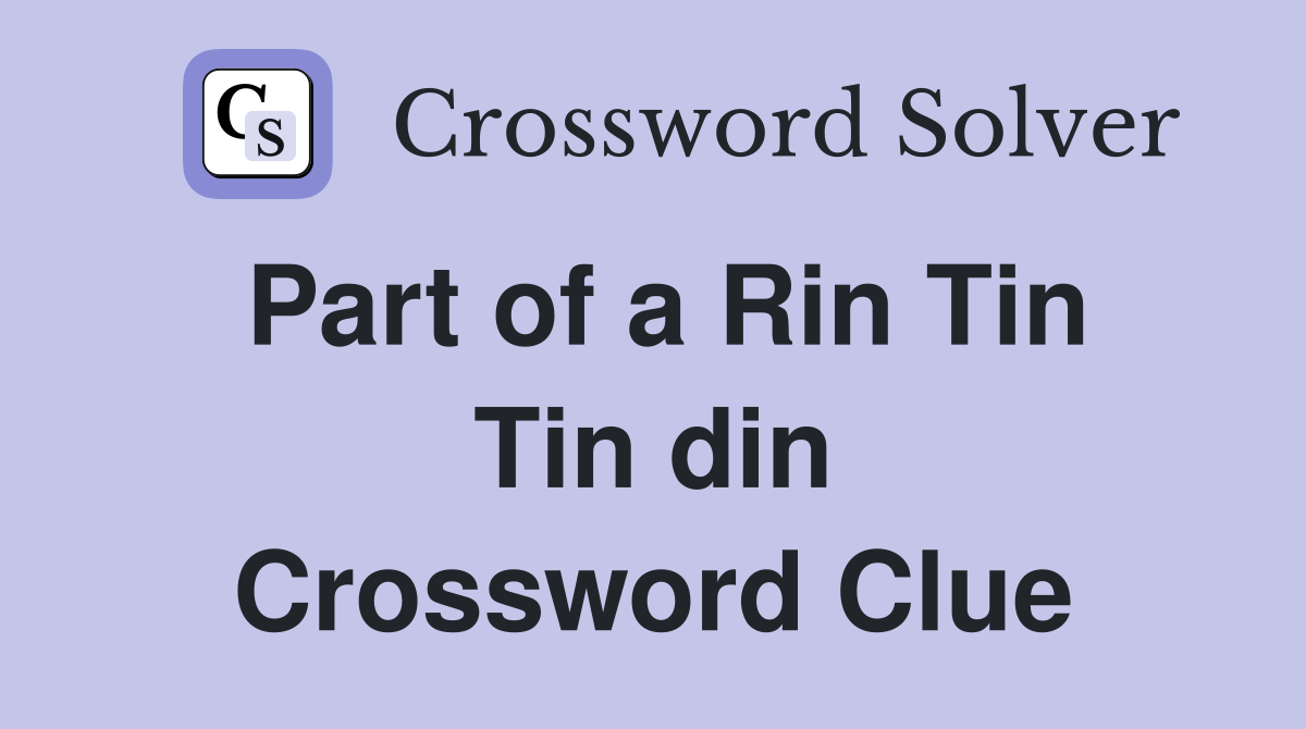 Part of a Rin Tin Tin din Crossword Clue