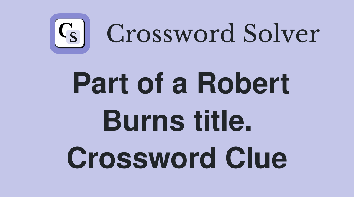 Part of a Robert Burns title. Crossword Clue