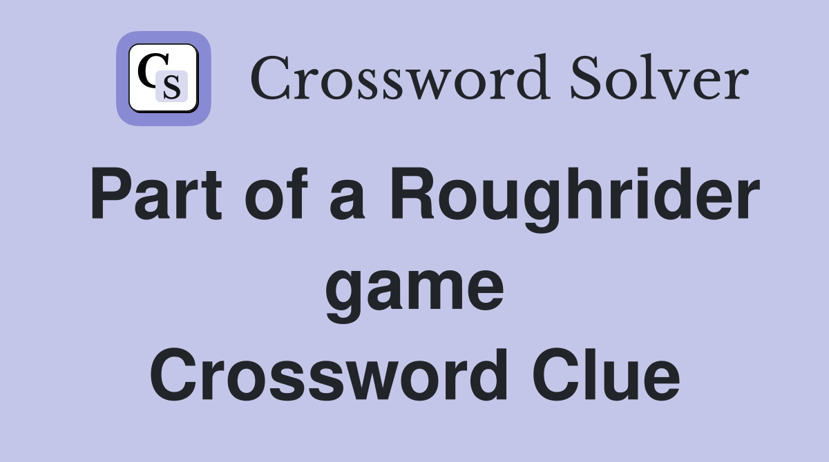 Part of a Roughrider game Crossword Clue
