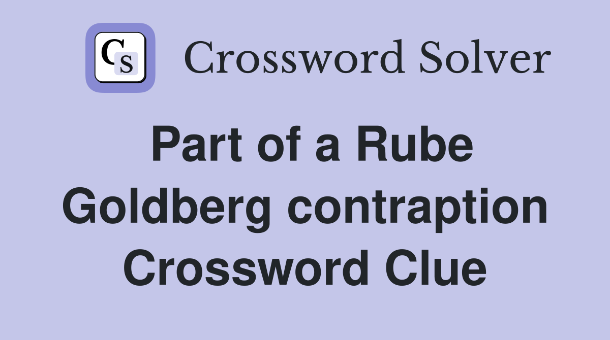 Part of a Rube Goldberg contraption Crossword Clue