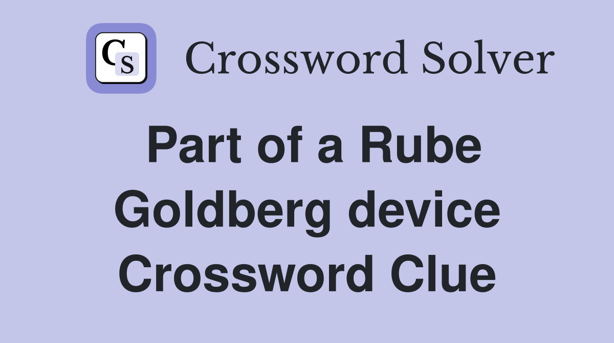 Part of a Rube Goldberg device Crossword Clue