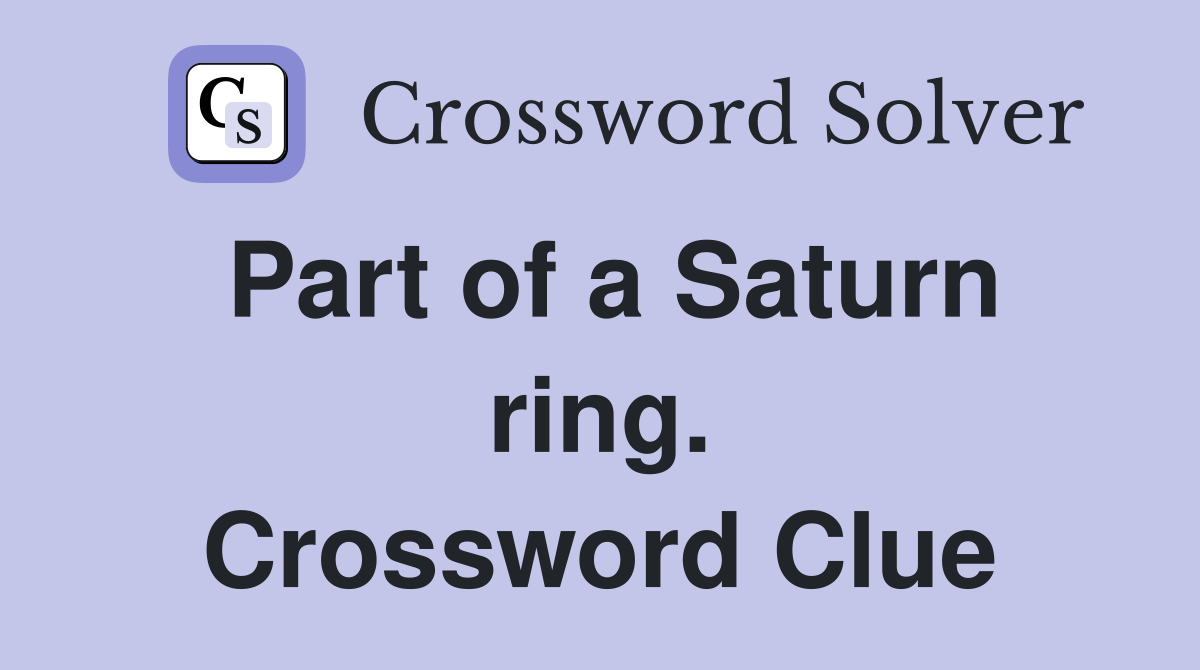 Part of a Saturn ring. Crossword Clue