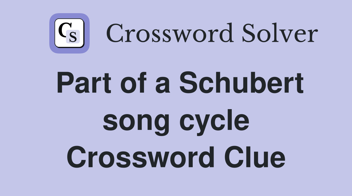 Part of a Schubert song cycle Crossword Clue