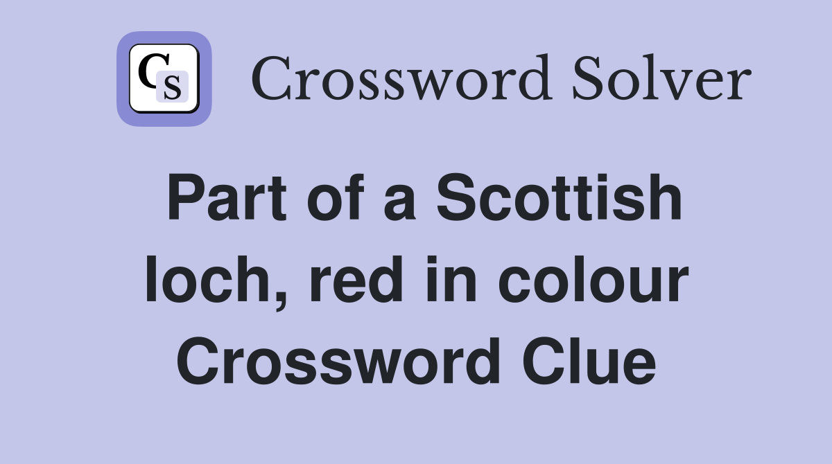 Part of a Scottish loch, red in colour Crossword Clue